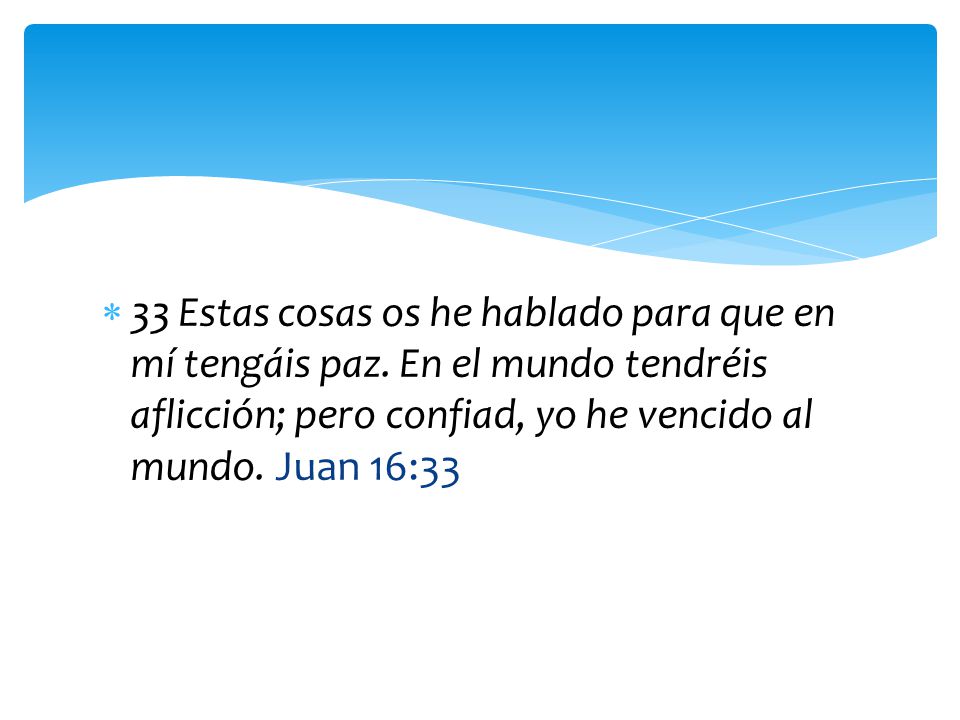 33 Estas cosas os he hablado para que en mí tengáis paz