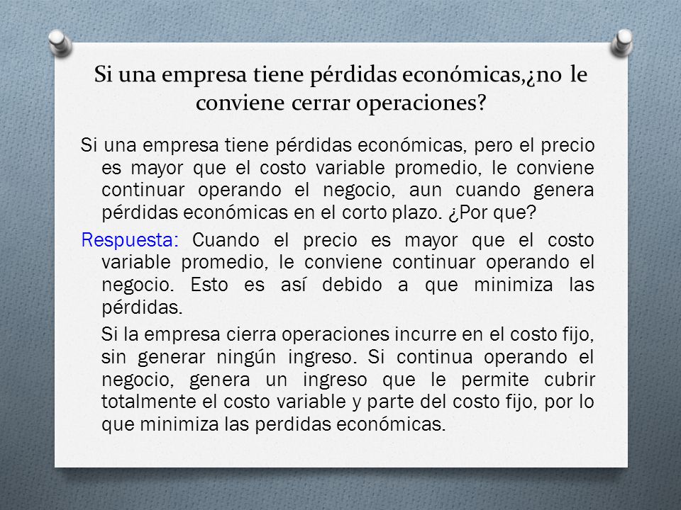 Si una empresa tiene pérdidas económicas,¿no le conviene cerrar operaciones