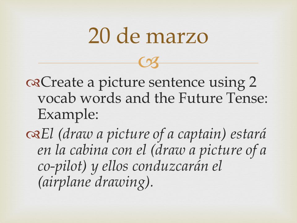 20 de marzo Create a picture sentence using 2 vocab words and the Future Tense: Example: