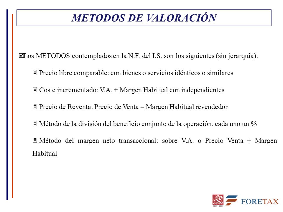 METODOS DE VALORACIÓN Los METODOS contemplados en la N.F. del I.S. son los siguientes (sin jerarquía):