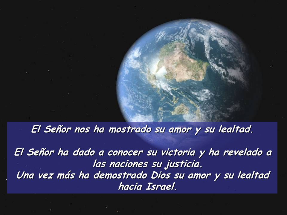 El Señor nos ha mostrado su amor y su lealtad.