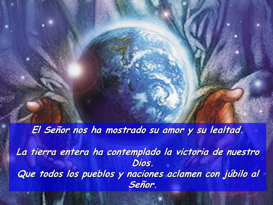 El Señor nos ha mostrado su amor y su lealtad.