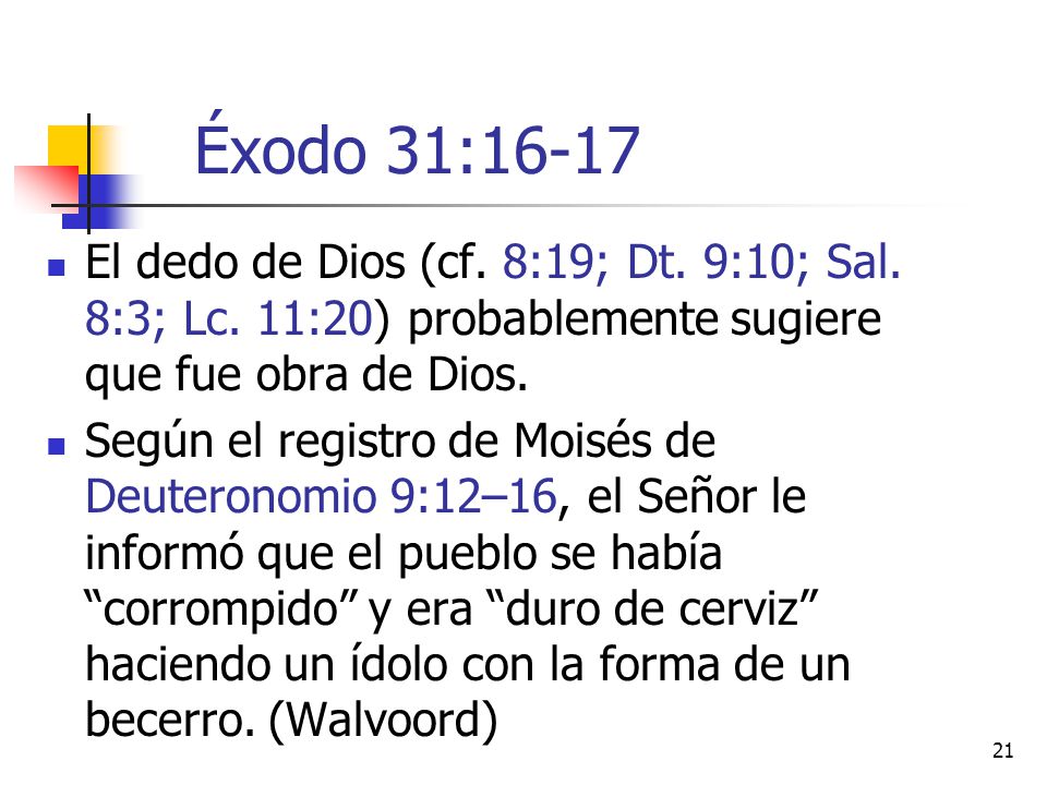 Éxodo 31:16-17 El dedo de Dios (cf. 8:19; Dt. 9:10; Sal. 8:3; Lc. 11:20) probablemente sugiere que fue obra de Dios.