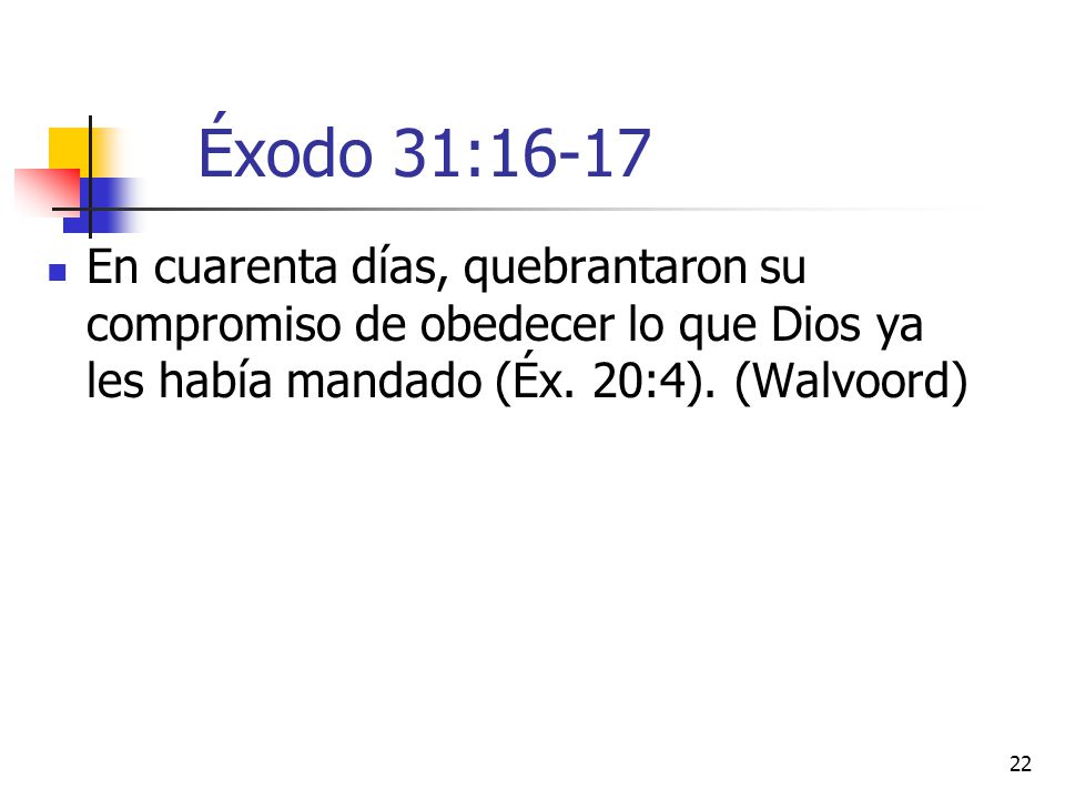 Éxodo 31:16-17 En cuarenta días, quebrantaron su compromiso de obedecer lo que Dios ya les había mandado (Éx.