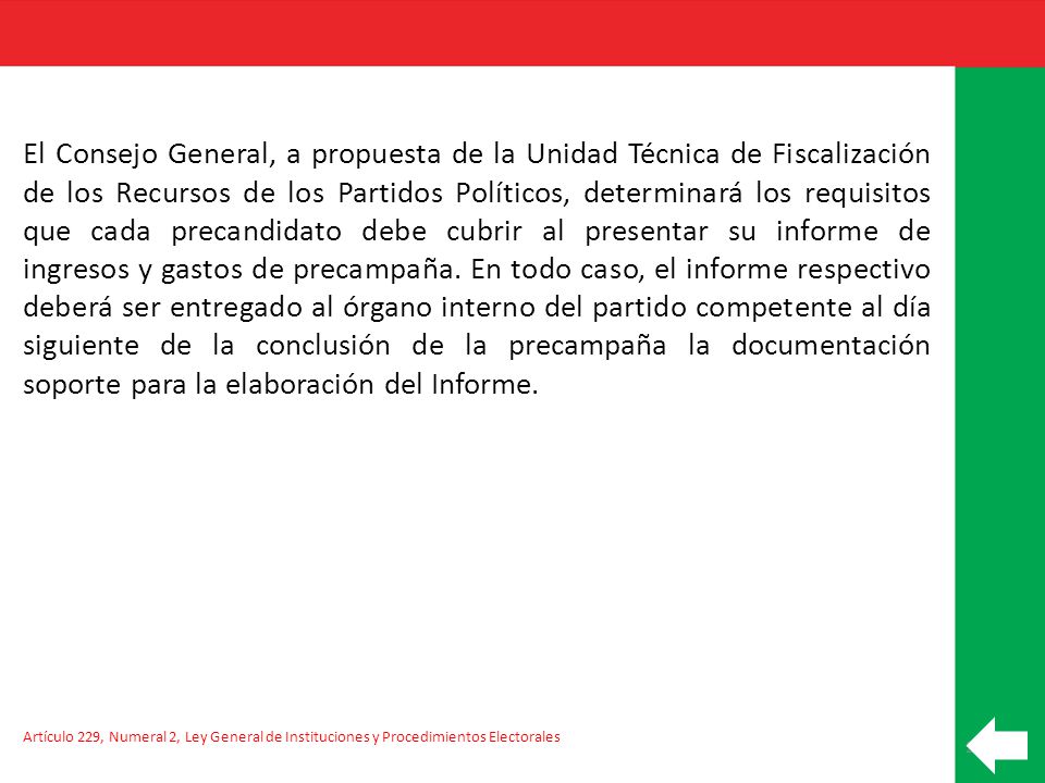 El Consejo General, a propuesta de la Unidad Técnica de Fiscalización de los Recursos de los Partidos Políticos, determinará los requisitos que cada precandidato debe cubrir al presentar su informe de ingresos y gastos de precampaña. En todo caso, el informe respectivo deberá ser entregado al órgano interno del partido competente al día siguiente de la conclusión de la precampaña la documentación soporte para la elaboración del Informe.