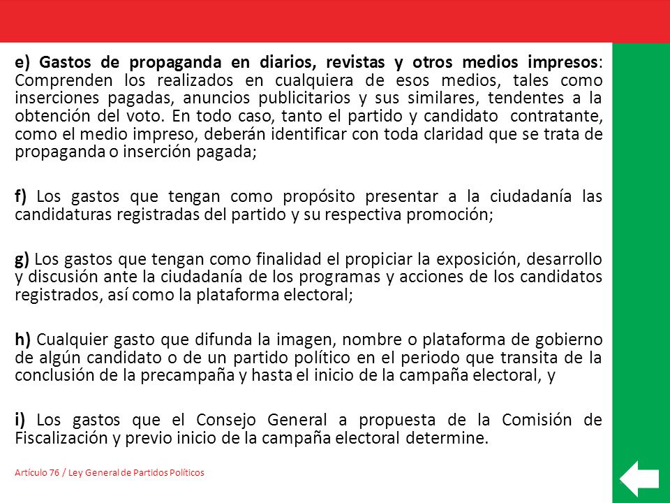 e) Gastos de propaganda en diarios, revistas y otros medios impresos: Comprenden los realizados en cualquiera de esos medios, tales como inserciones pagadas, anuncios publicitarios y sus similares, tendentes a la obtención del voto. En todo caso, tanto el partido y candidato contratante, como el medio impreso, deberán identificar con toda claridad que se trata de propaganda o inserción pagada;