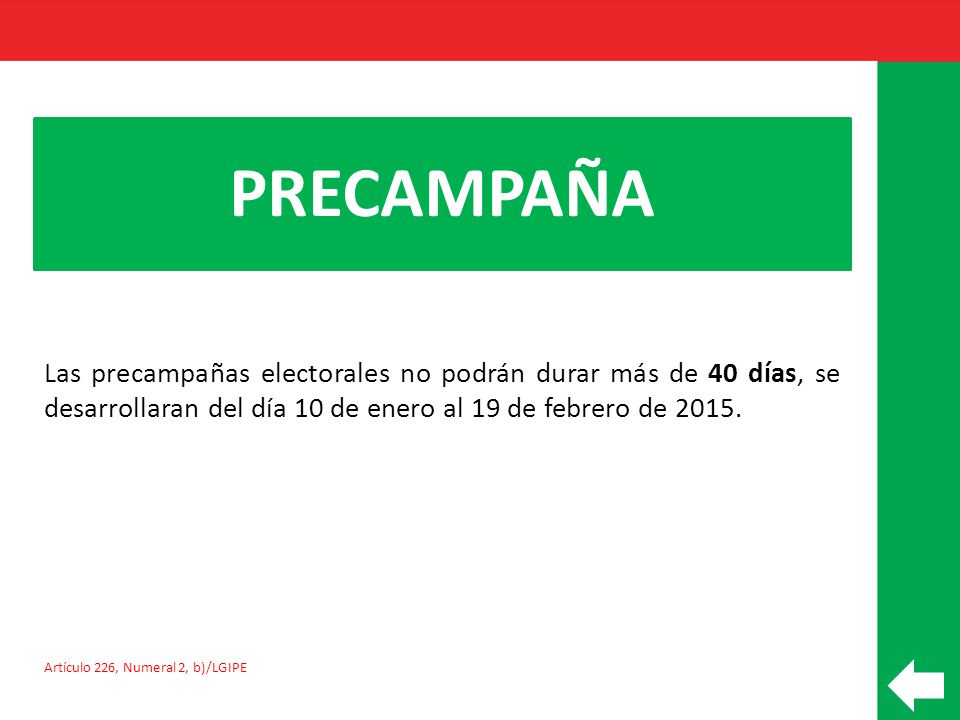 PRECAMPAÑA Las precampañas electorales no podrán durar más de 40 días, se desarrollaran del día 10 de enero al 19 de febrero de