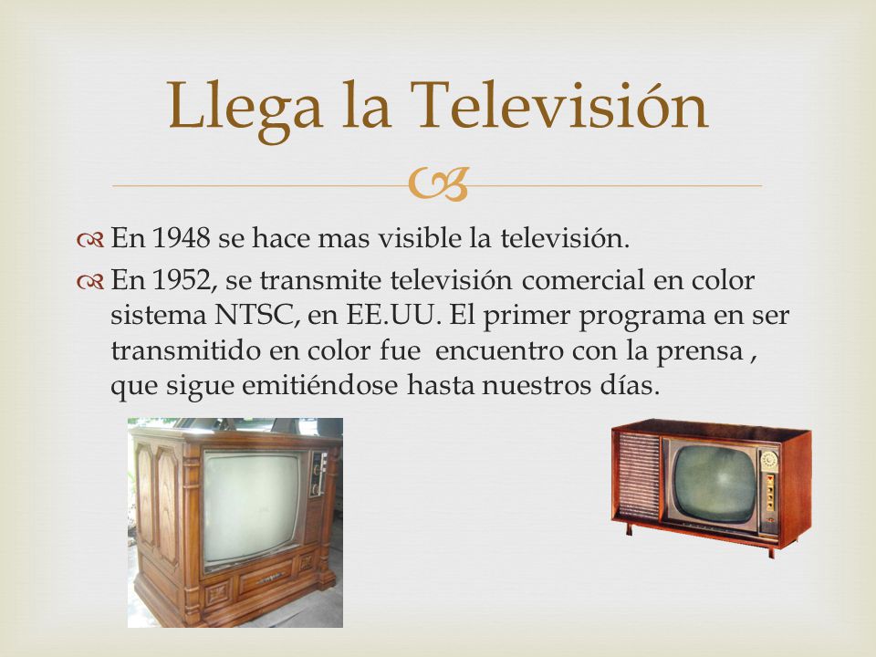 Llega la Televisión En 1948 se hace mas visible la televisión.