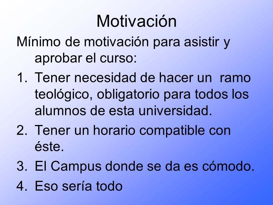 Motivación Mínimo de motivación para asistir y aprobar el curso: