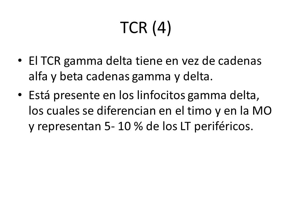 TCR (4) El TCR gamma delta tiene en vez de cadenas alfa y beta cadenas gamma y delta.