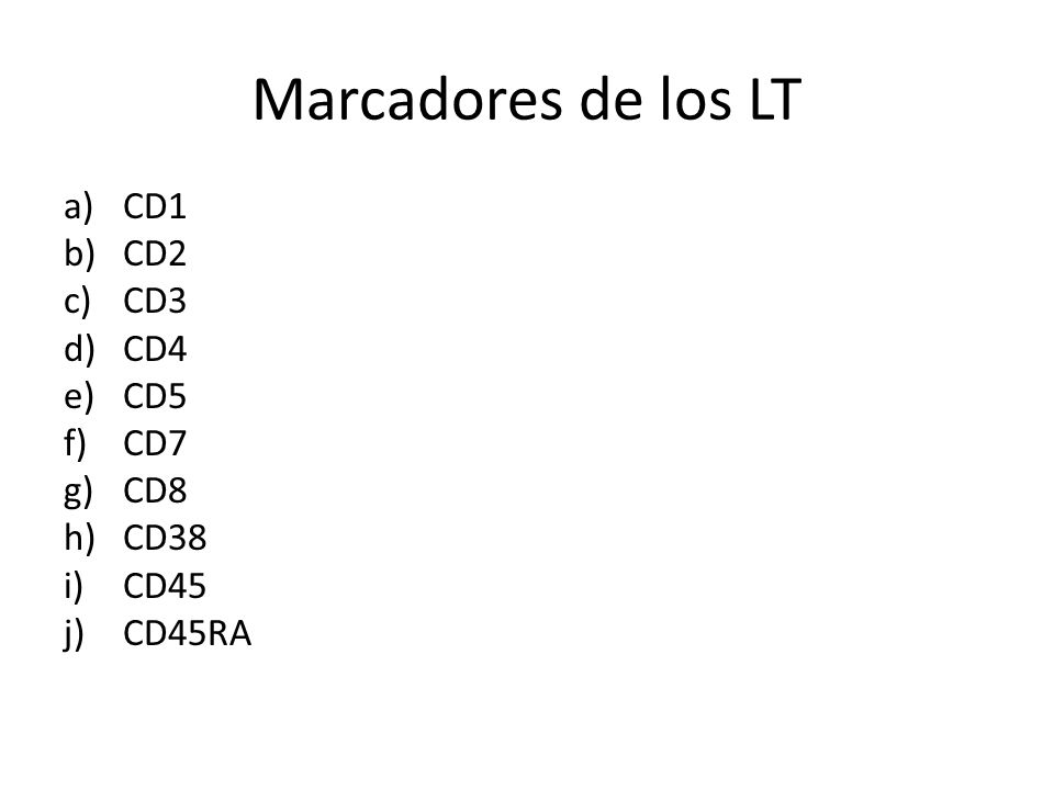 Marcadores de los LT CD1 CD2 CD3 CD4 CD5 CD7 CD8 CD38 CD45 CD45RA