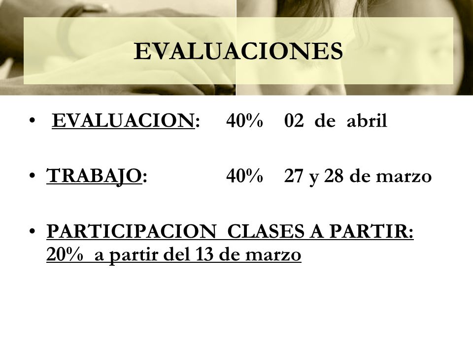 EVALUACIONES EVALUACION: 40% 02 de abril TRABAJO: 40% 27 y 28 de marzo