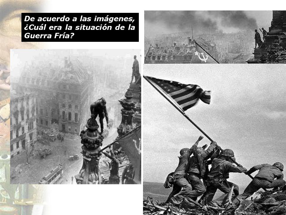 De acuerdo a las imágenes, ¿Cuál era la situación de la Guerra Fría