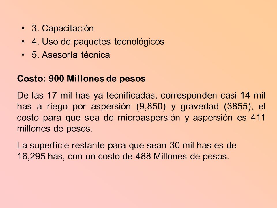 3. Capacitación 4. Uso de paquetes tecnológicos. 5. Asesoría técnica. Costo: 900 Millones de pesos.