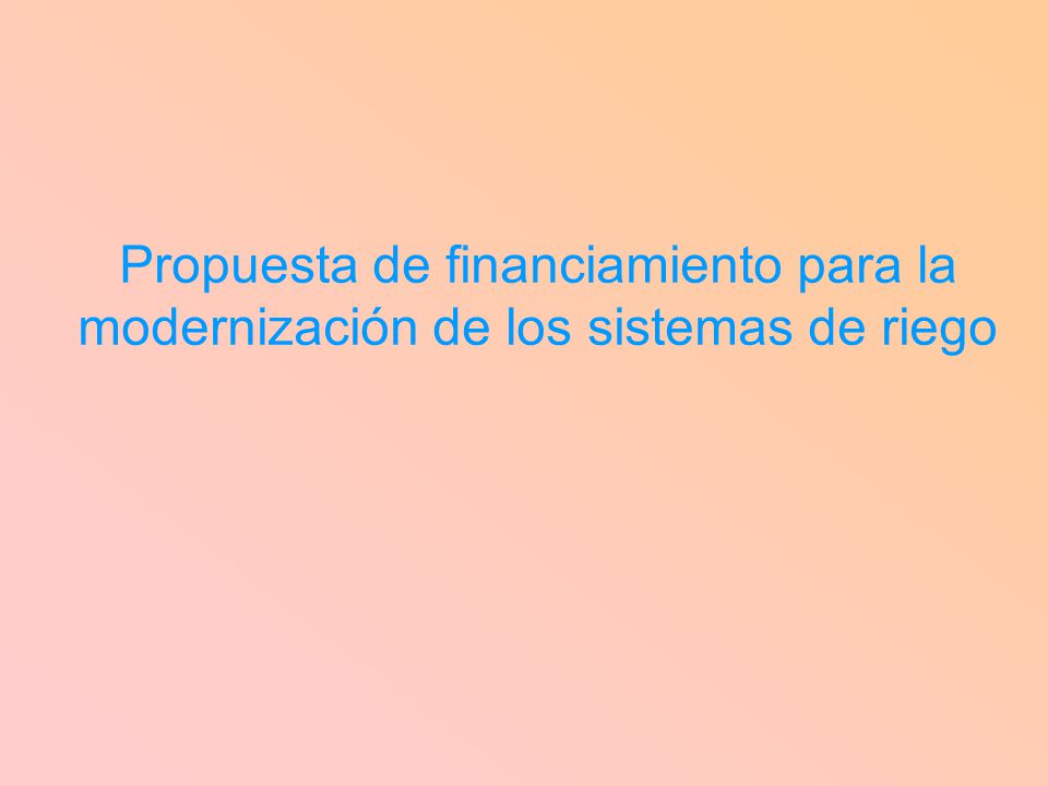 Propuesta de financiamiento para la modernización de los sistemas de riego