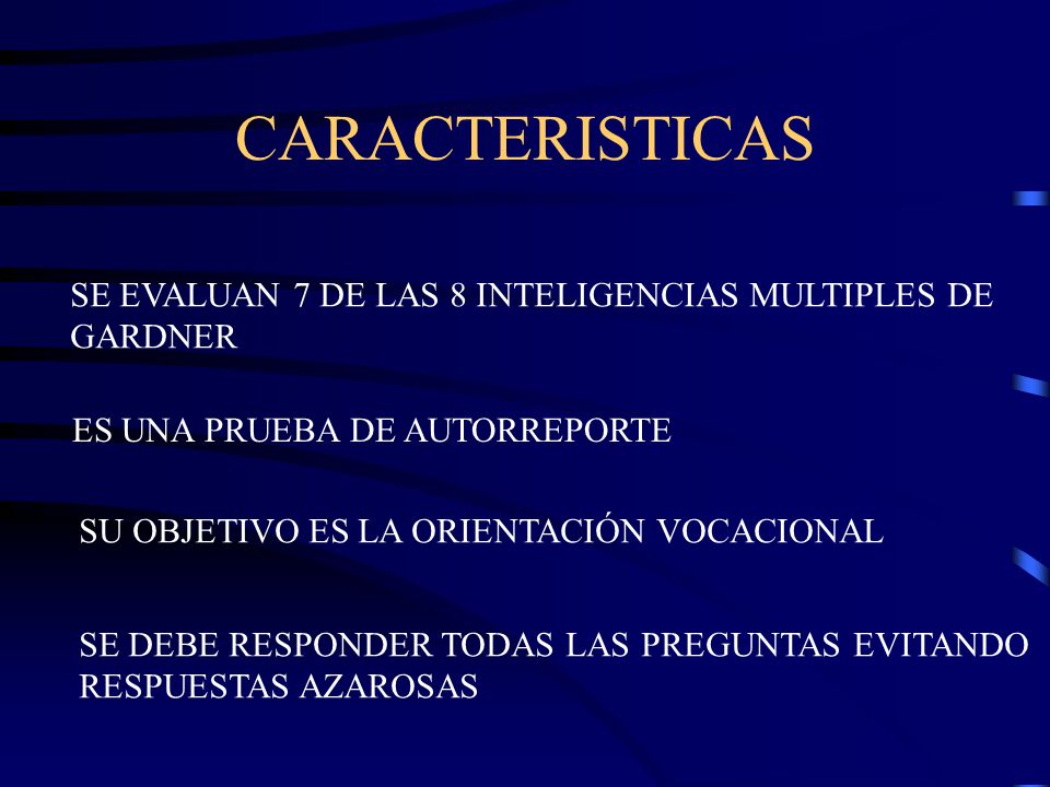 CARACTERISTICAS SE EVALUAN 7 DE LAS 8 INTELIGENCIAS MULTIPLES DE GARDNER. ES UNA PRUEBA DE AUTORREPORTE.
