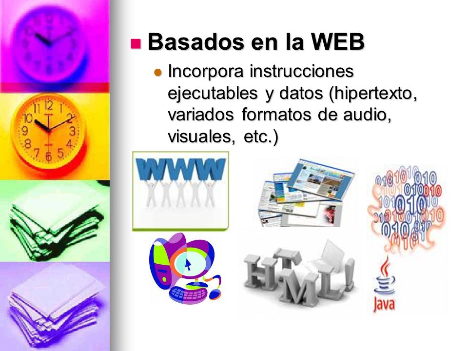 Basados en la WEB Incorpora instrucciones ejecutables y datos (hipertexto, variados formatos de audio, visuales, etc.)