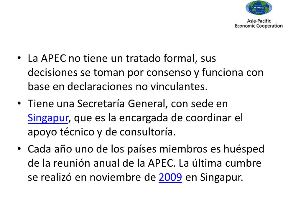 La APEC no tiene un tratado formal, sus decisiones se toman por consenso y funciona con base en declaraciones no vinculantes.
