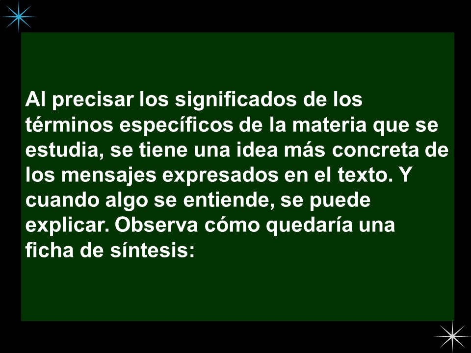 Al precisar los significados de los términos específicos de la materia que se estudia, se tiene una idea más concreta de los mensajes expresados en el texto.