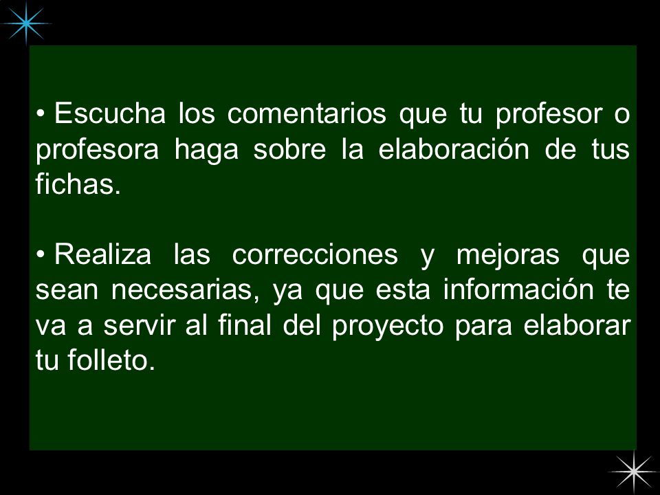 Escucha los comentarios que tu profesor o profesora haga sobre la elaboración de tus fichas.