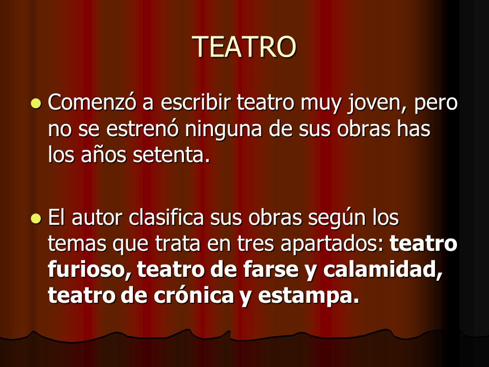 TEATRO Comenzó a escribir teatro muy joven, pero no se estrenó ninguna de sus obras has los años setenta.
