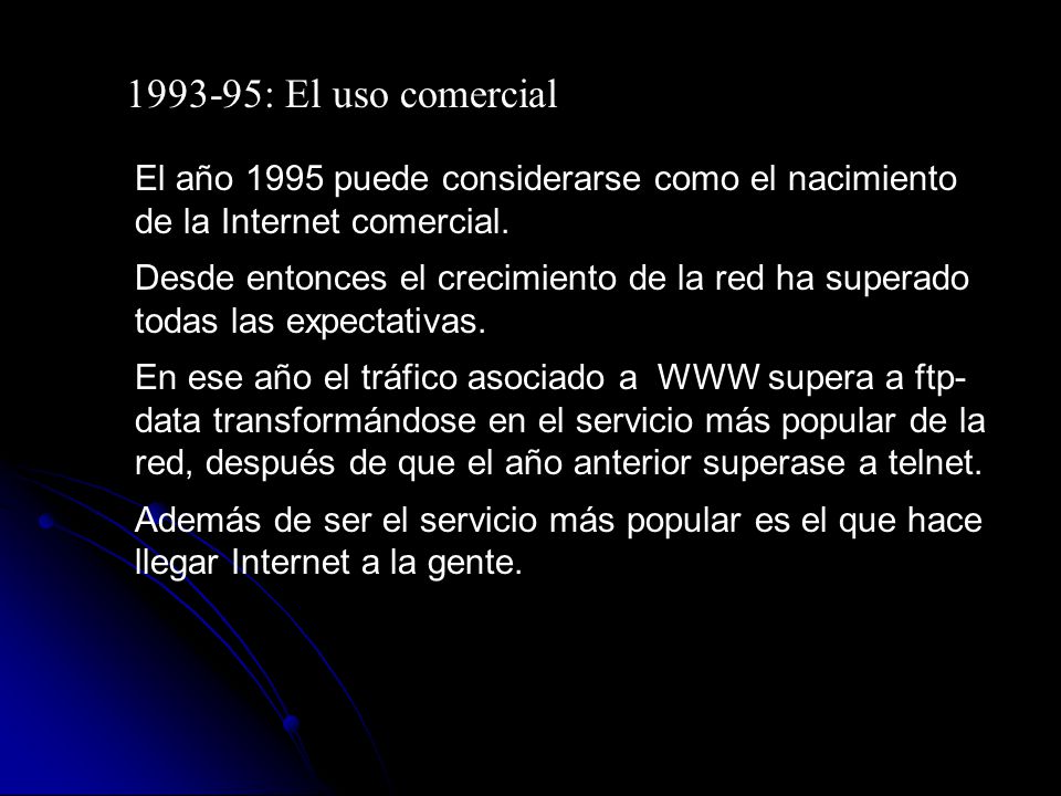 : El uso comercial El año 1995 puede considerarse como el nacimiento de la Internet comercial.
