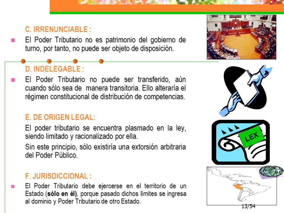 C. IRRENUNCIABLE : El Poder Tributario no es patrimonio del gobierno de turno, por tanto, no puede ser objeto de disposición.