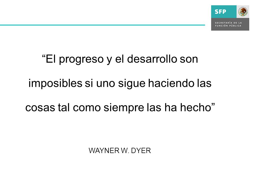 El progreso y el desarrollo son imposibles si uno sigue haciendo las cosas tal como siempre las ha hecho