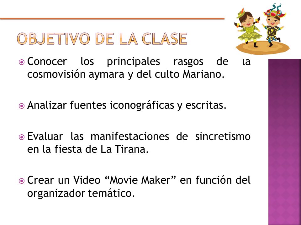Objetivo de la clase Conocer los principales rasgos de la cosmovisión aymara y del culto Mariano. Analizar fuentes iconográficas y escritas.
