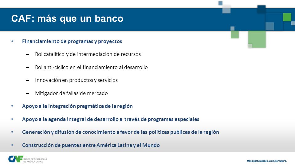 CAF: más que un banco Financiamiento de programas y proyectos