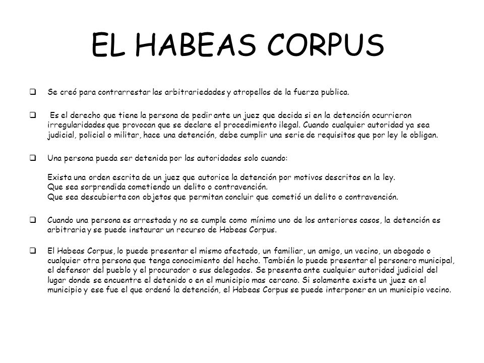 EL HABEAS CORPUS Se creó para contrarrestar las arbitrariedades y atropellos de la fuerza publica.