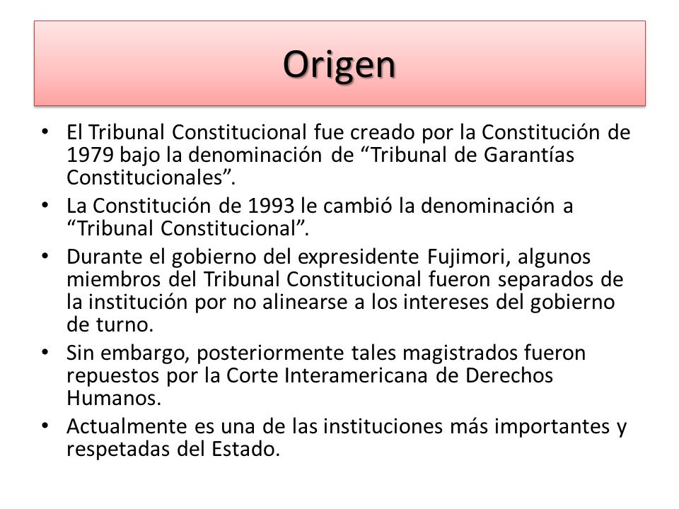 Origen El Tribunal Constitucional fue creado por la Constitución de 1979 bajo la denominación de Tribunal de Garantías Constitucionales .