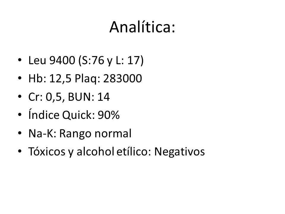 Analítica: Leu 9400 (S:76 y L: 17) Hb: 12,5 Plaq: