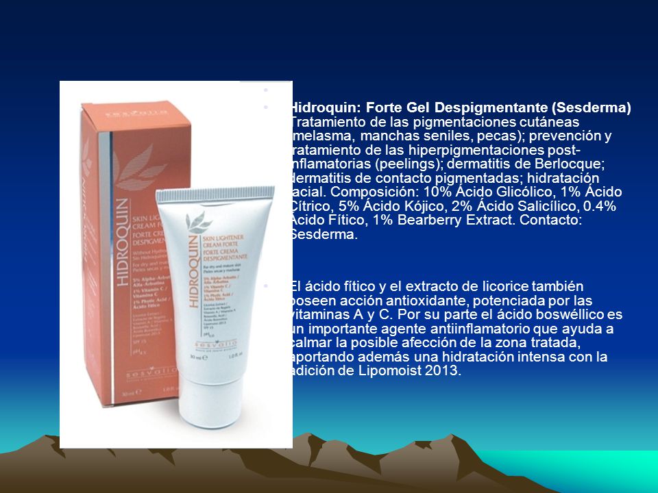 Hidroquin: Forte Gel Despigmentante (Sesderma) Tratamiento de las pigmentaciones cutáneas (melasma, manchas seniles, pecas); prevención y tratamiento de las hiperpigmentaciones post-inflamatorias (peelings); dermatitis de Berlocque; dermatitis de contacto pigmentadas; hidratación facial. Composición: 10% Ácido Glicólico, 1% Ácido Cítrico, 5% Ácido Kójico, 2% Ácido Salicílico, 0.4% Ácido Fítico, 1% Bearberry Extract. Contacto: Sesderma.