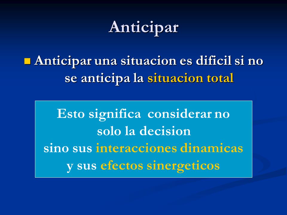 Anticipar Anticipar una situacion es dificil si no se anticipa la situacion total. Esto significa considerar no.