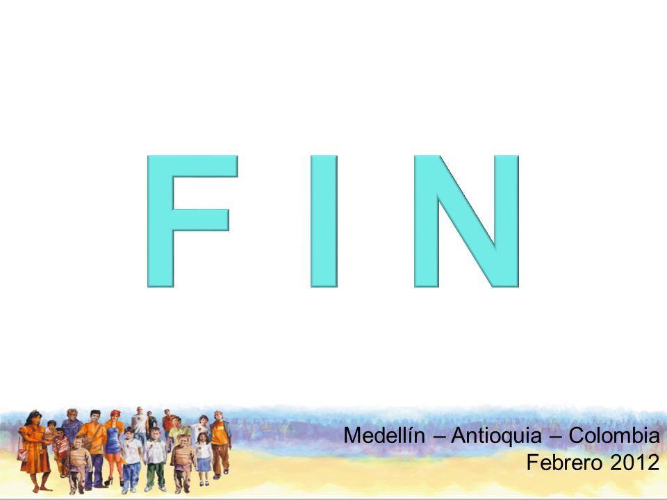 F I N Medellín – Antioquia – Colombia Febrero 2012