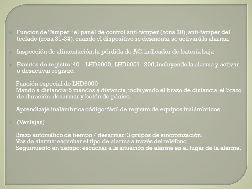Funcion de Tamper : el panel de control anti-tamper (zona 30), anti-tamper del teclado (zona 31-34). cuando el dispositivo se desmonta, se activará la alarma.