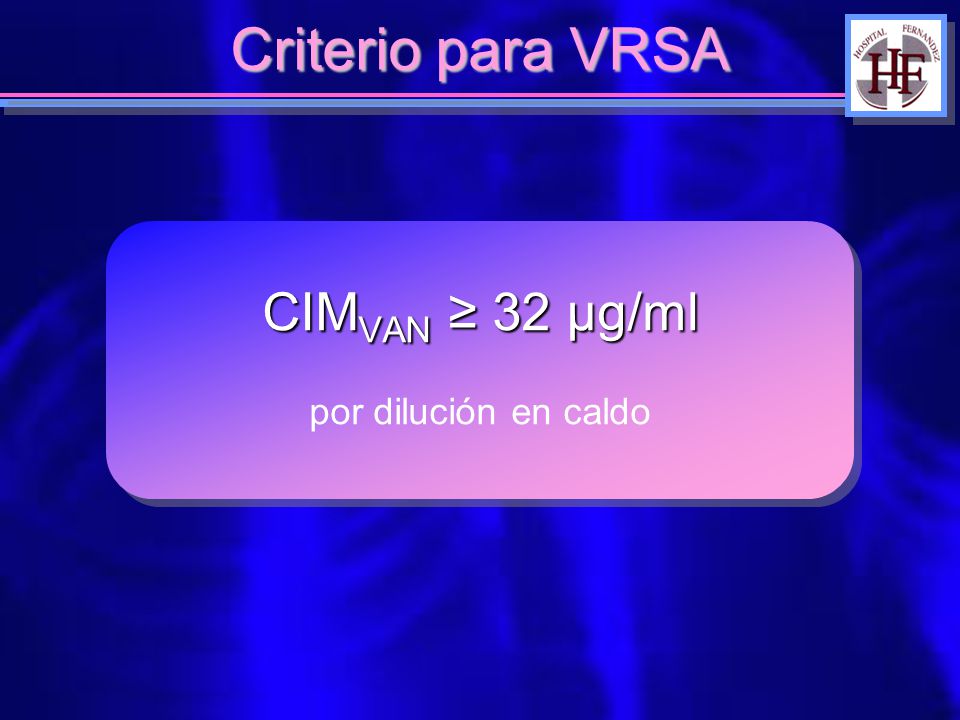 Criterio para VRSA CIMVAN ≥ 32 μg/ml por dilución en caldo
