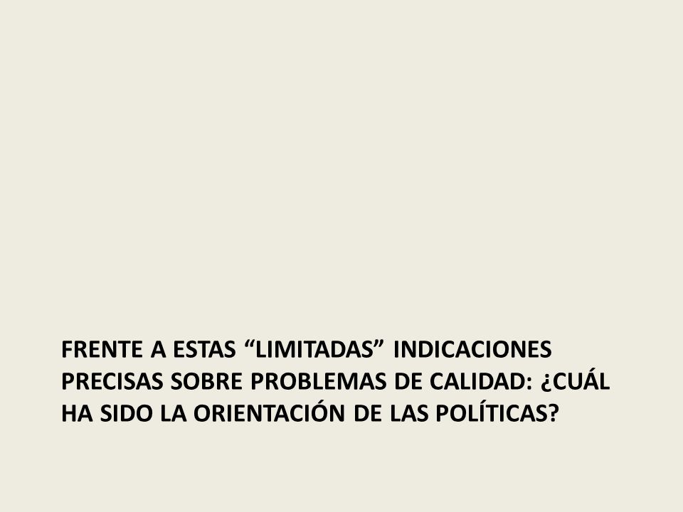 Frente a estas limitadas indicaciones precisas sobre problemas de calidad: ¿Cuál ha sido la orientación de las políticas