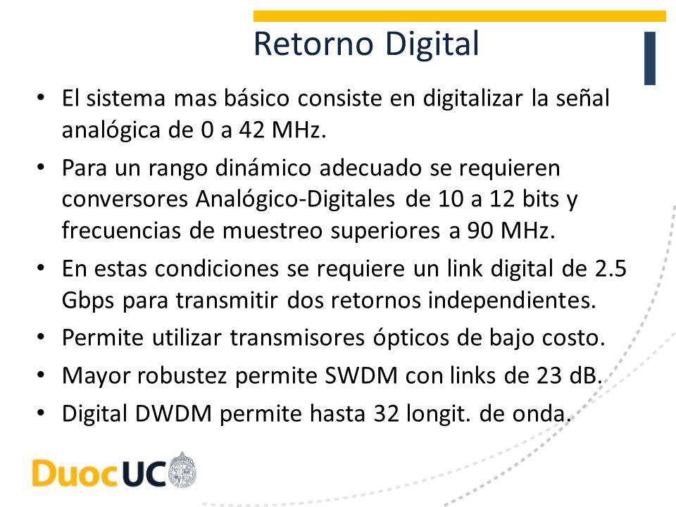 Retorno Digital El sistema mas básico consiste en digitalizar la señal analógica de 0 a 42 MHz.