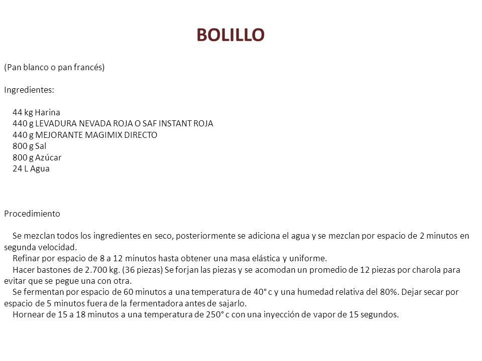 BOLILLO (Pan blanco o pan francés) Ingredientes: 44 kg Harina