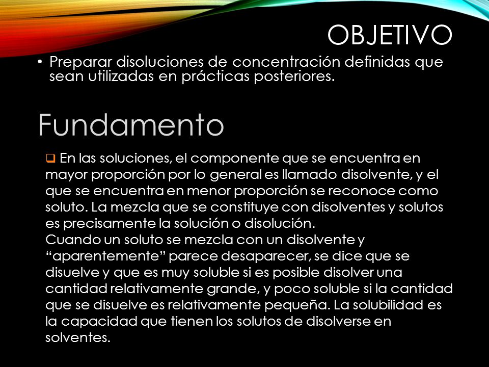 Objetivo Preparar disoluciones de concentración definidas que sean utilizadas en prácticas posteriores.