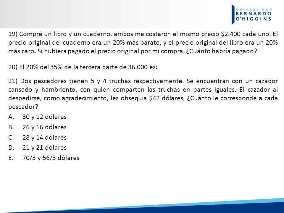 19) Compré un libro y un cuaderno, ambos me costaron el mismo precio $2.400 cada uno. El precio original del cuaderno era un 20% más barato, y el precio original del libro era un 20% más caro. Si hubiera pagado el precio original por mi compra, ¿Cuánto habría pagado