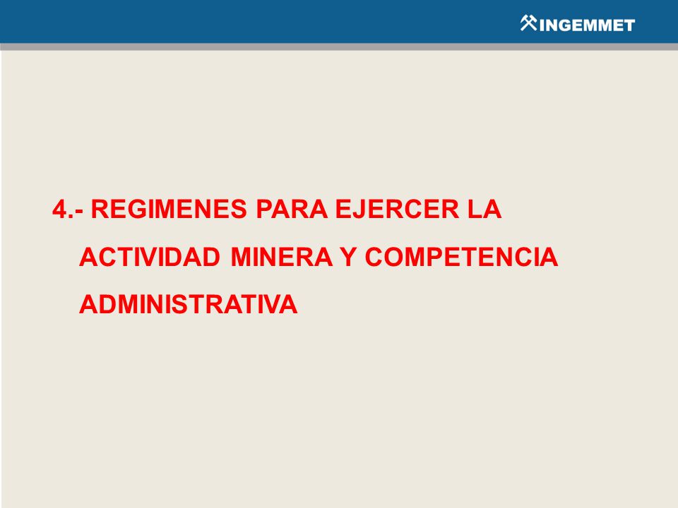 4.- REGIMENES PARA EJERCER LA ACTIVIDAD MINERA Y COMPETENCIA ADMINISTRATIVA