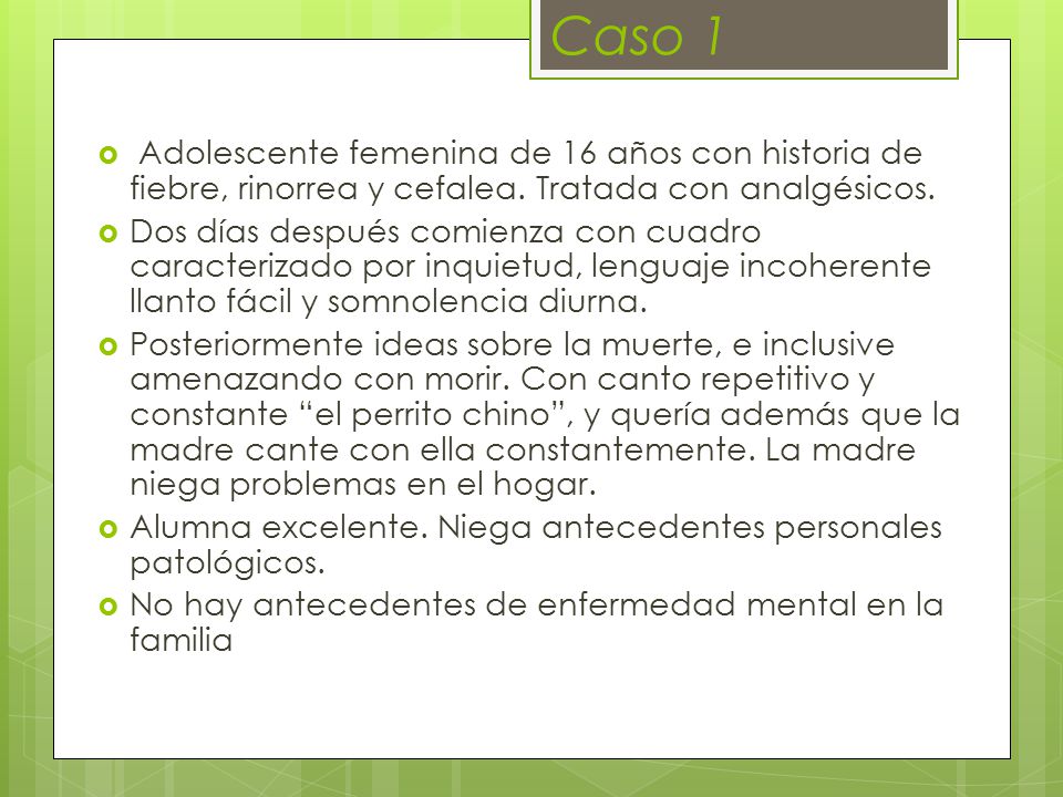 Caso 1 Adolescente femenina de 16 años con historia de fiebre, rinorrea y cefalea. Tratada con analgésicos.
