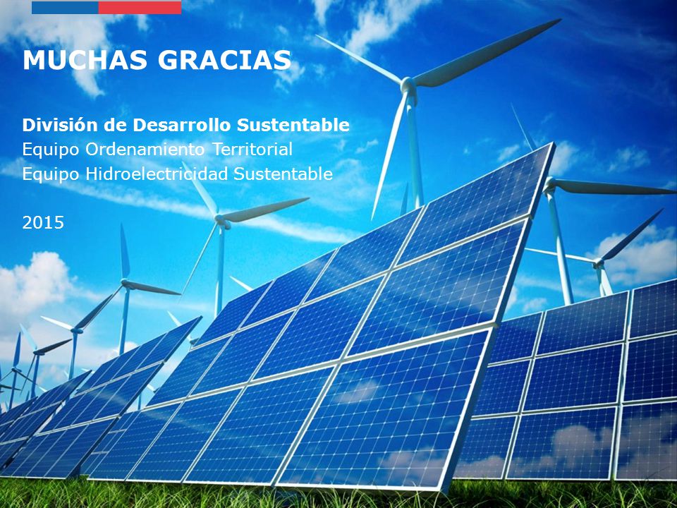 MUCHAS GRACIAS División de Desarrollo Sustentable Equipo Ordenamiento Territorial Equipo Hidroelectricidad Sustentable 2015
