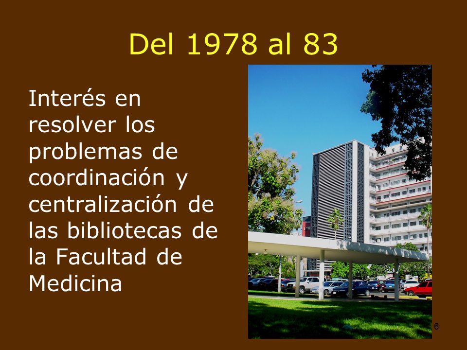 Del 1978 al 83 Interés en resolver los problemas de coordinación y centralización de las bibliotecas de la Facultad de Medicina.