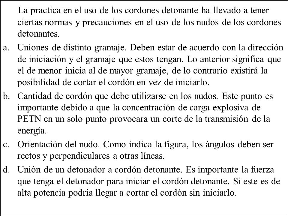 La practica en el uso de los cordones detonante ha llevado a tener ciertas normas y precauciones en el uso de los nudos de los cordones detonantes.