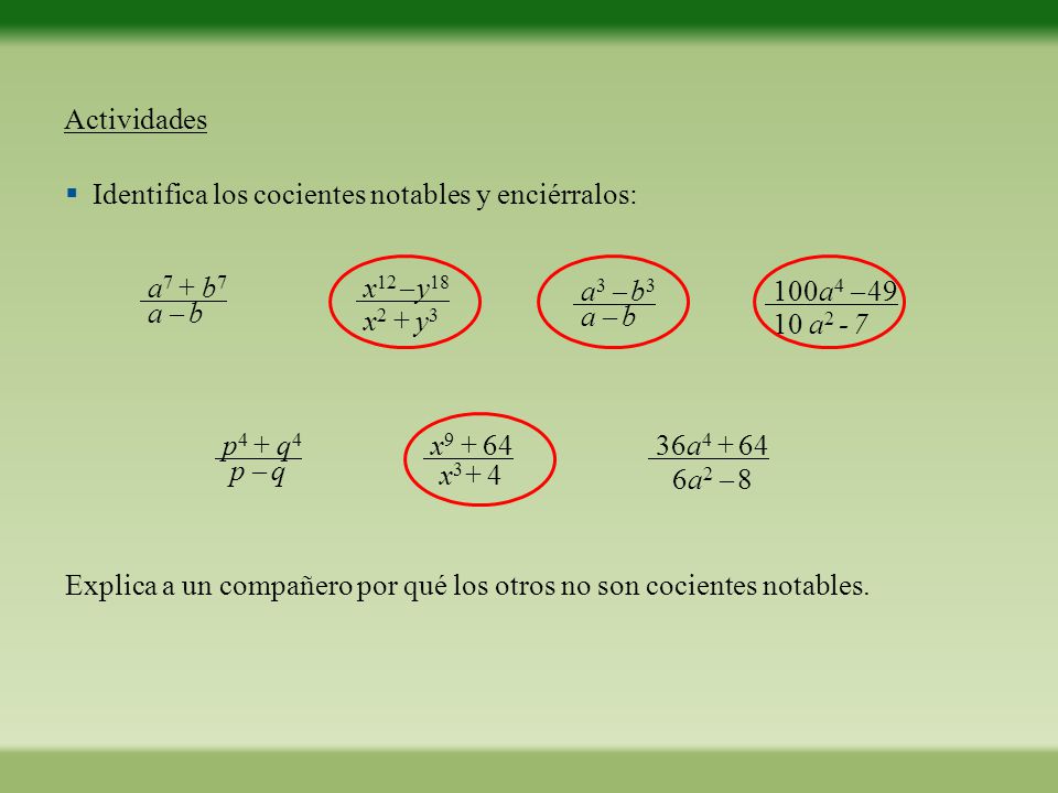 Actividades Identifica los cocientes notables y enciérralos: a7 + b7. a  b. x12 y18. x2 + y3.