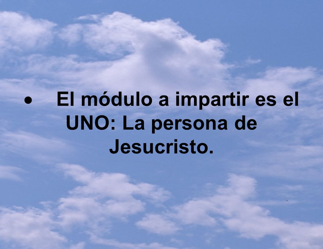  El módulo a impartir es el UNO: La persona de Jesucristo.